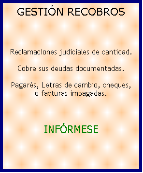 Cuadro de texto: ATENCI�N JUR�DICA

� Reclamaci�n de indemnizaciones
� Desahucio de inquilinos
� Redacci�n de contratos
� Sucesiones y herencias
� Divorcio consensual
�...

Primera consulta gratuita
y sin compromiso.

ENV�E SU CUESTI�N
